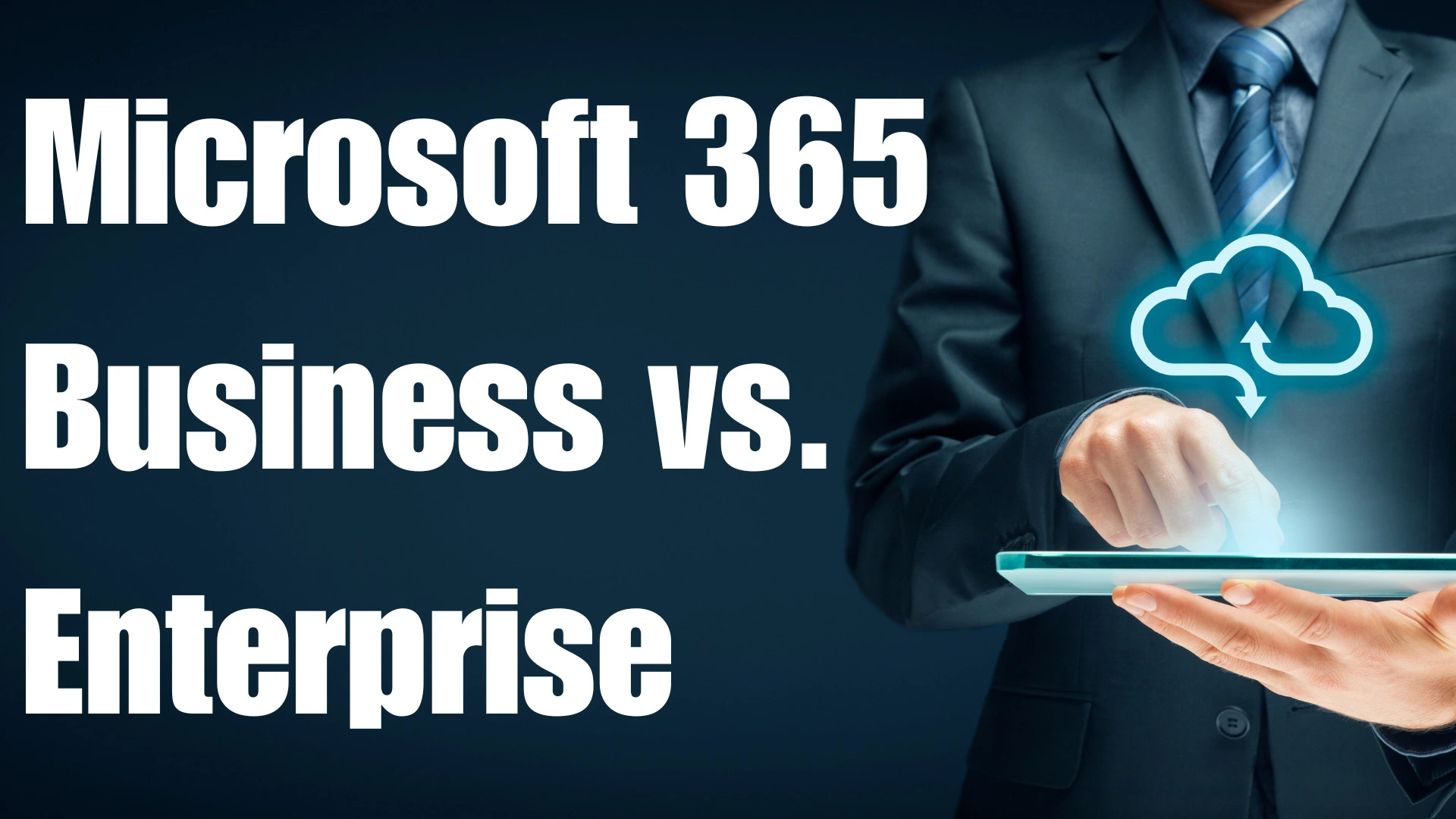 Banner text comparing Microsoft 365 Business vs. Enterprise with a cloud upload icon and a person in a suit using a tablet